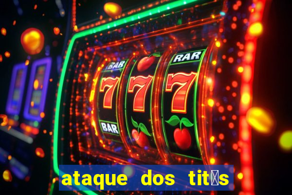 ataque dos tit茫s filme online dublado