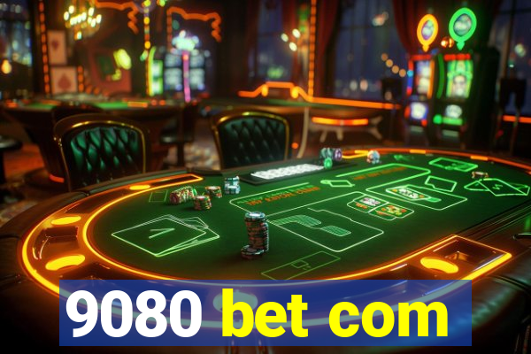 9080 bet com