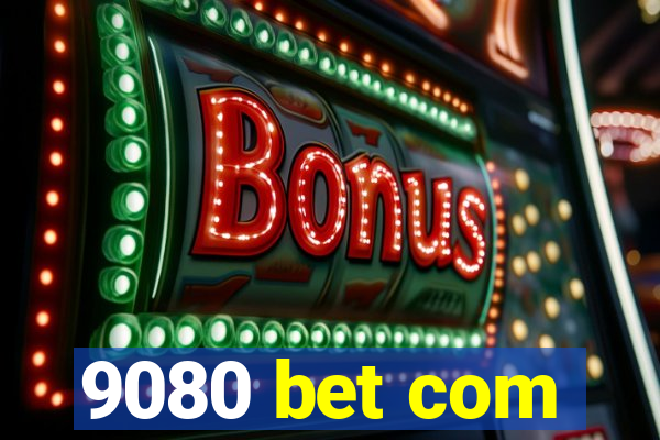 9080 bet com