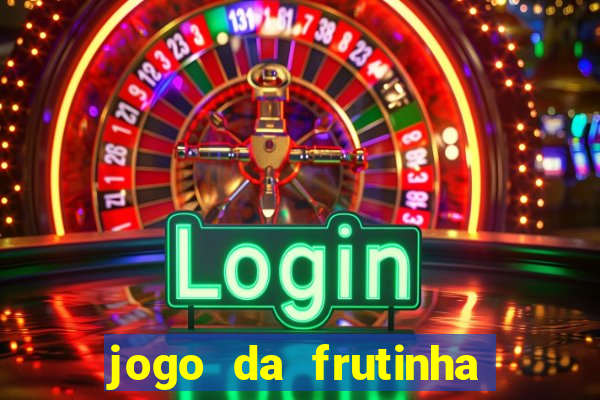 jogo da frutinha de ganhar dinheiro