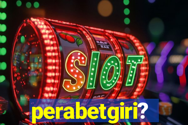 perabetgiri?