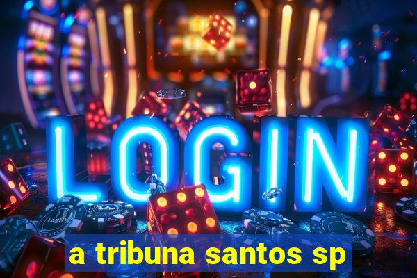 a tribuna santos sp