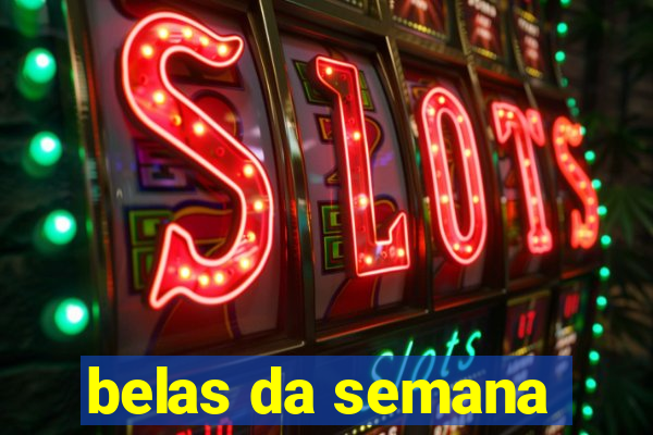 belas da semana