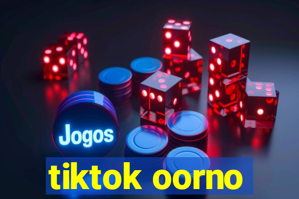 tiktok oorno