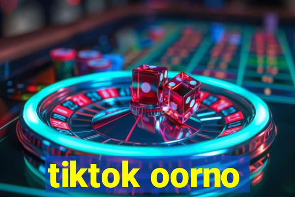 tiktok oorno