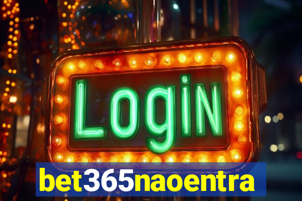 bet365naoentra