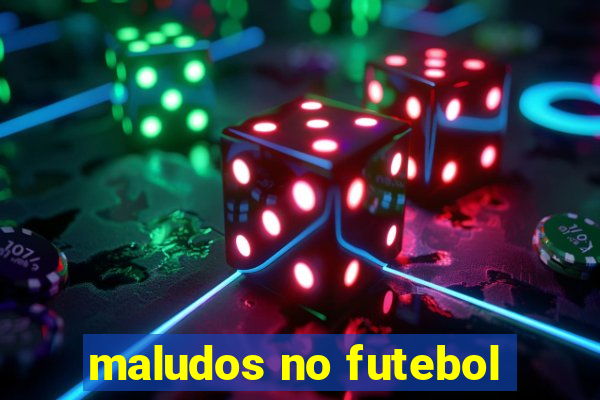 maludos no futebol
