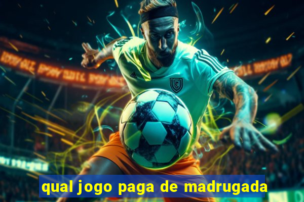 qual jogo paga de madrugada