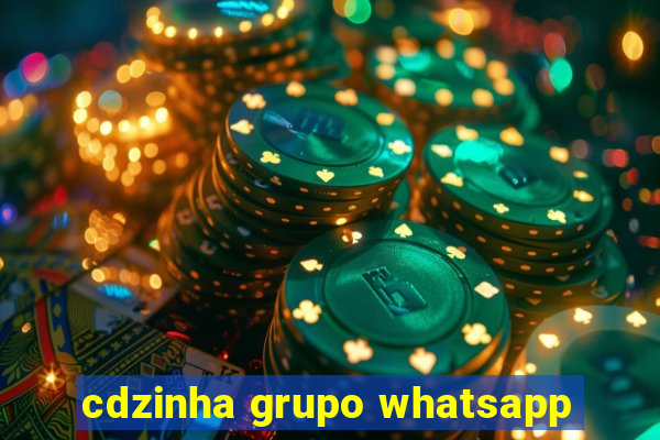 cdzinha grupo whatsapp