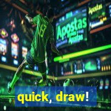 quick, draw!