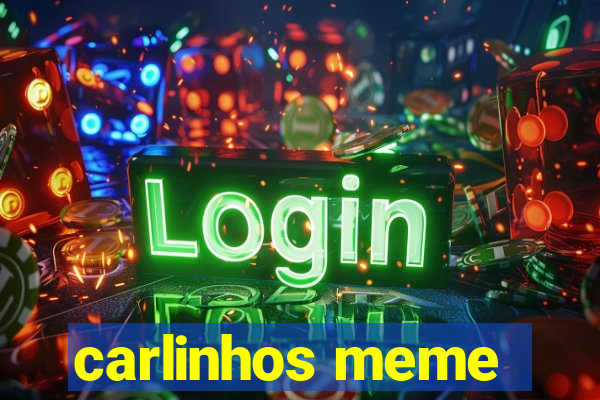 carlinhos meme