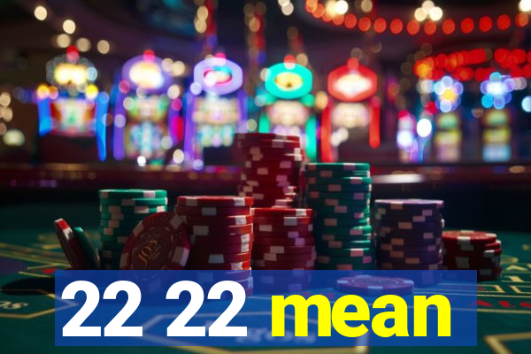 22 22 mean