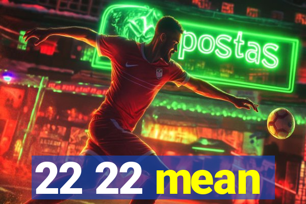 22 22 mean