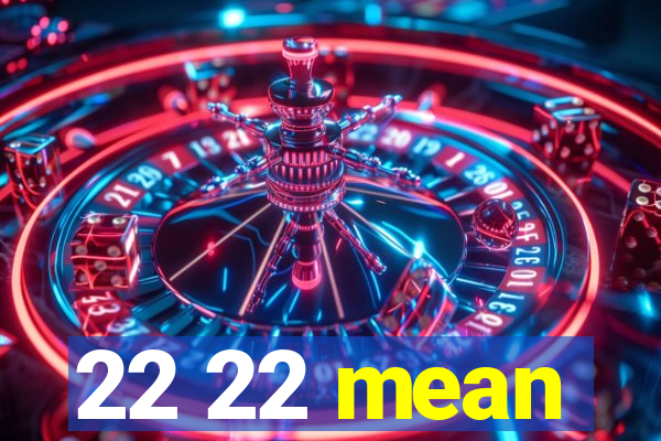22 22 mean