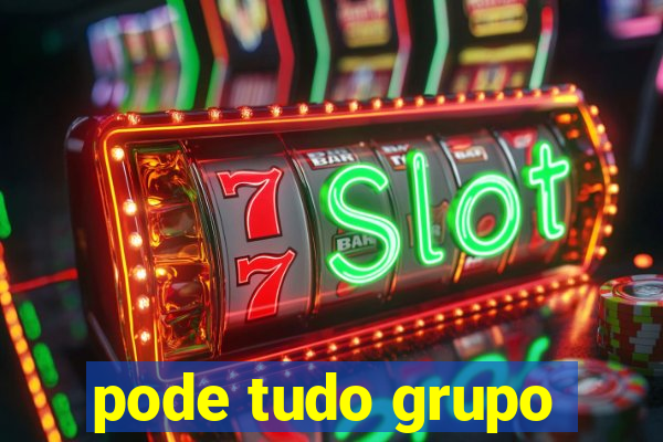 pode tudo grupo