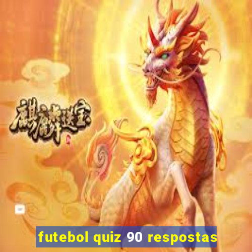 futebol quiz 90 respostas