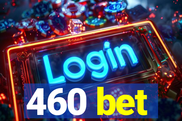 460 bet