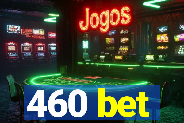 460 bet