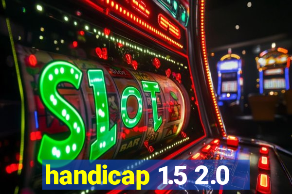 handicap 1.5 2.0