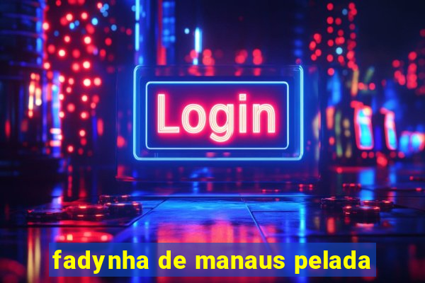 fadynha de manaus pelada