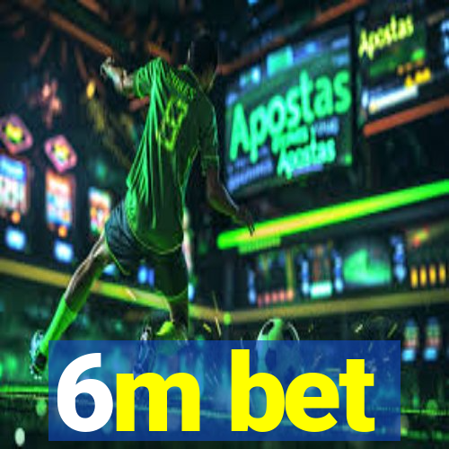 6m bet