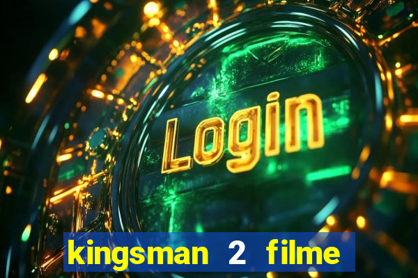 kingsman 2 filme completo dublado superflix