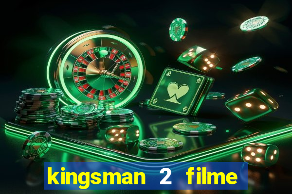 kingsman 2 filme completo dublado superflix