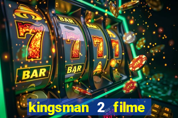 kingsman 2 filme completo dublado superflix