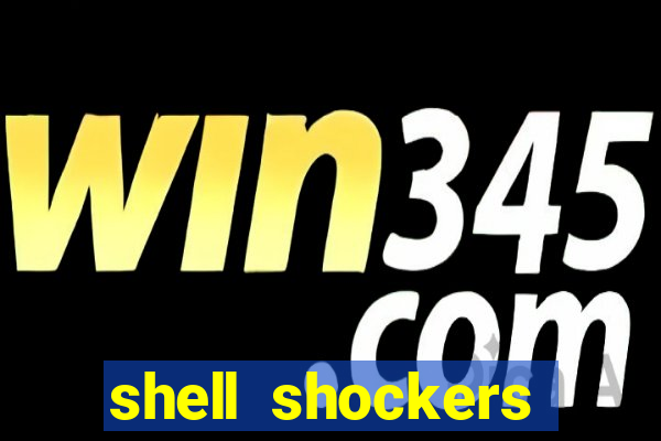 shell shockers crazy games