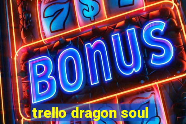 trello dragon soul