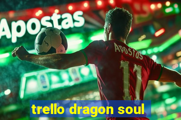 trello dragon soul