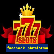 facebook plataforma pagando no cadastro