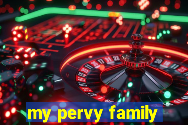 my pervy family