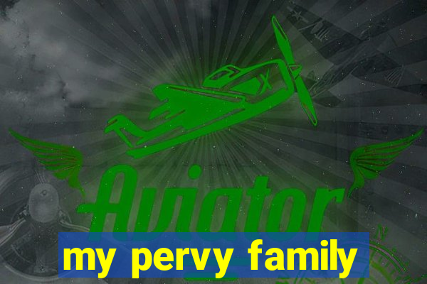 my pervy family