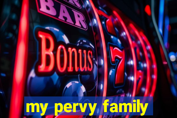 my pervy family