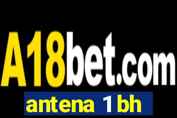 antena 1 bh