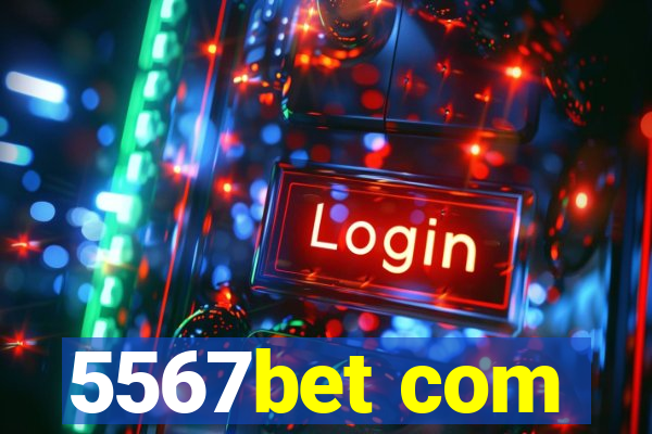 5567bet com