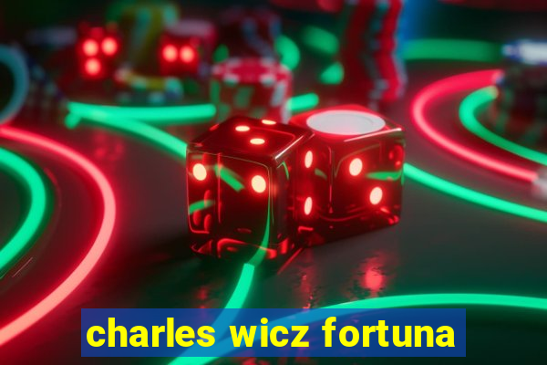 charles wicz fortuna