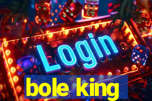 bole king