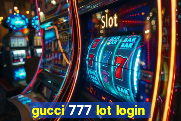 gucci 777 lot login