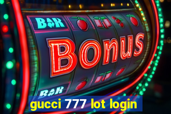 gucci 777 lot login