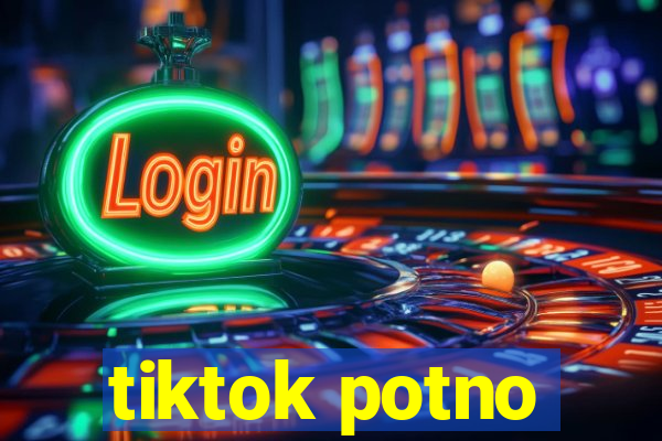 tiktok potno