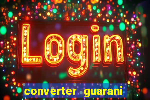 converter guarani em reais