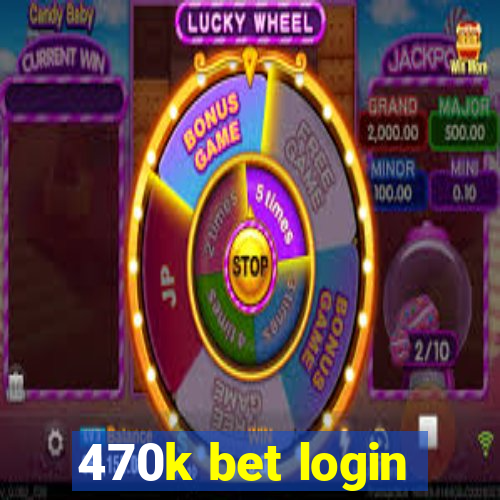 470k bet login