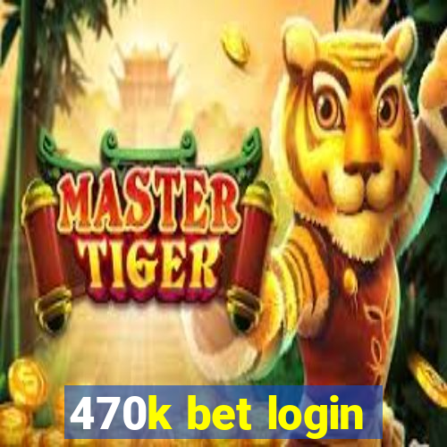 470k bet login
