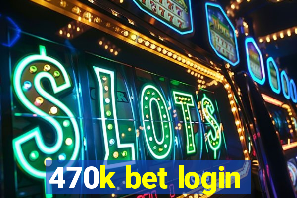 470k bet login