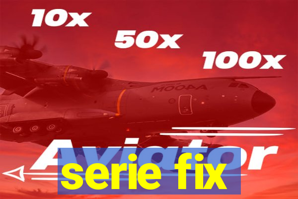serie fix