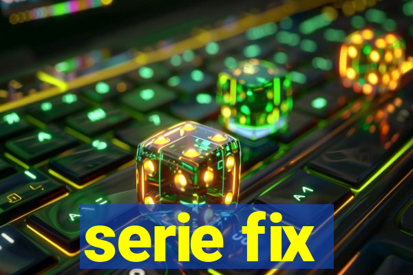 serie fix