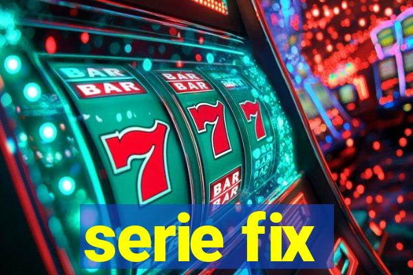 serie fix