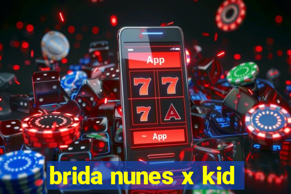 brida nunes x kid